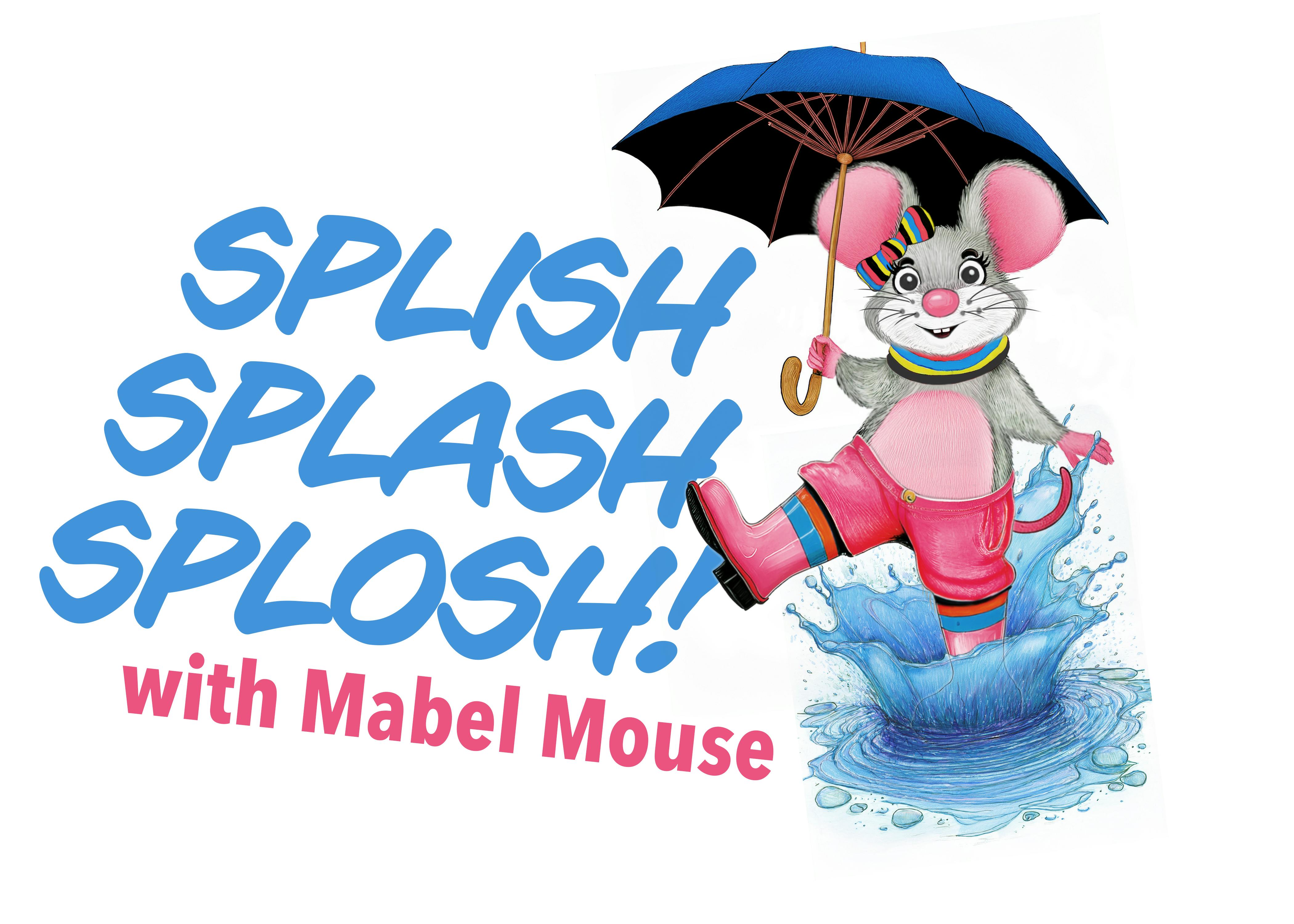 Splish Splash Splosh with Mabel the Mouse